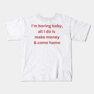 I’m-boring-baby-all-i-do-is-make-money Kids T-Shirt